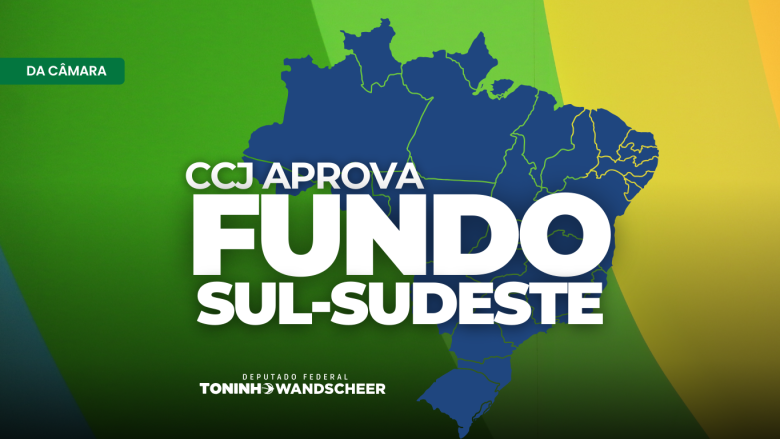 Fundo Sul-Sudeste: proposta avança no Congresso